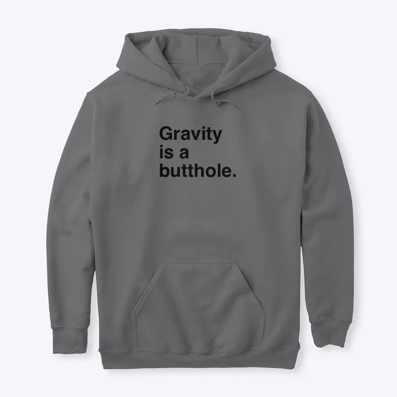 Gravity is a butthole.