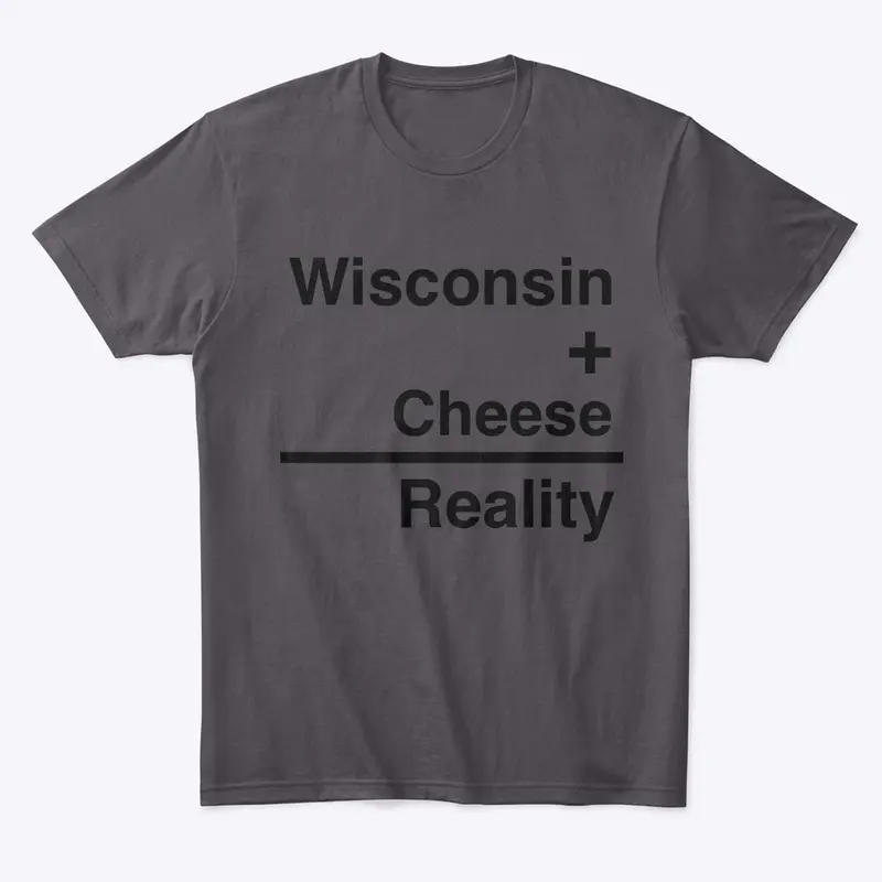 Wisconsin + Cheese = Reality