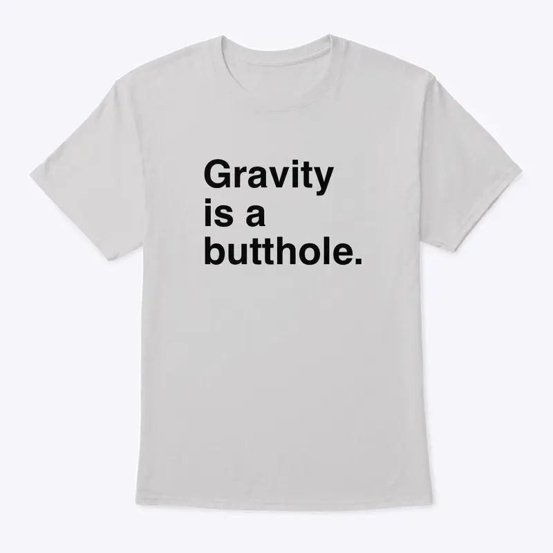 Gravity is a butthole.