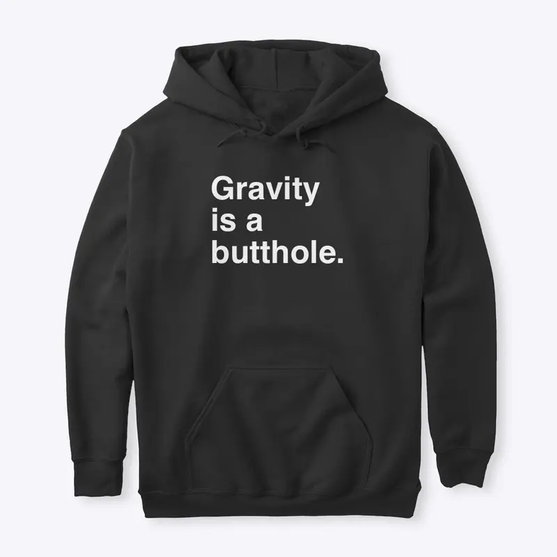 Gravity is a butthole--black.